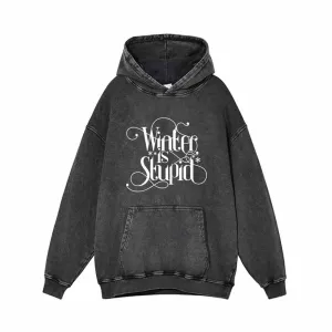 Winter Is Stupid Vintage Washed Hoodie